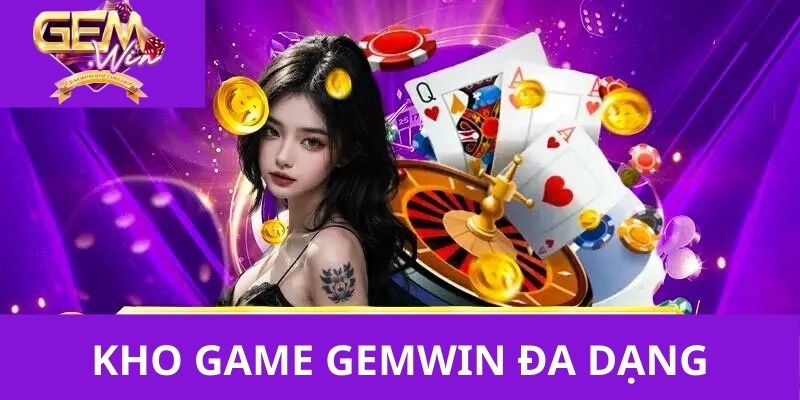 Kho game khủng đáng chơi đáng chơi tại Gemwin Kho game khủng đáng chơi đáng chơi tại Gemwin