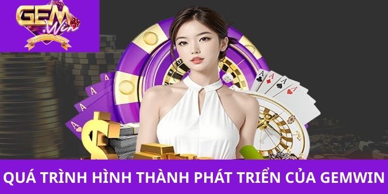 Quá trình hình thành và phát triển của thương hiệu cá cược Gemwin Quá trình hình thành và phát triển của thương hiệu cá cược Gemwin